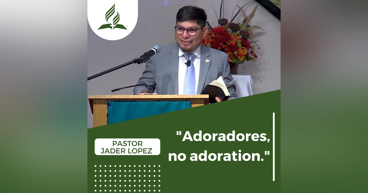 "Adoradores, no adoración" - Pastor Jader Lopez | Reflexion