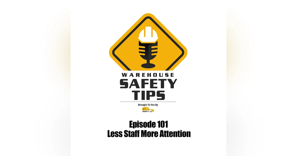 S2 Ep101: Warehouse Safety Tips | Episode 101 | Less Staff More Attention