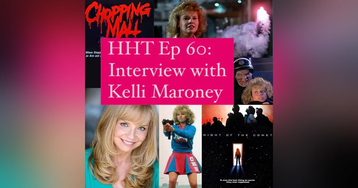Ep 60: Interview w/Kelli Maroney from "Night of the Comet" & "Chopping Mall"