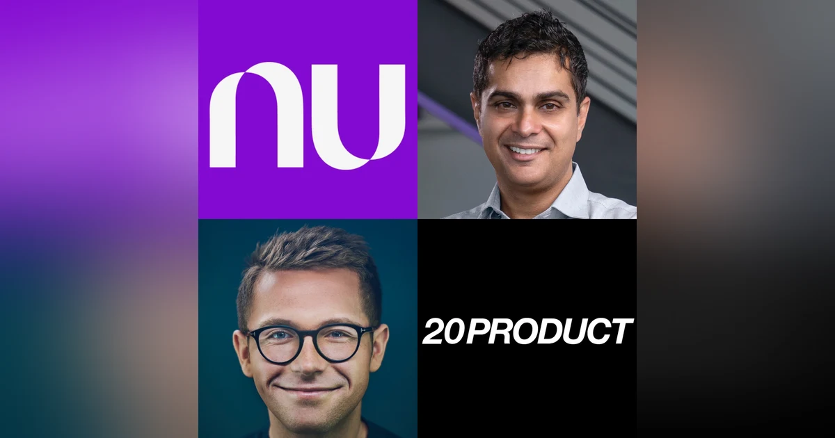20Product: Nubank's CPO on Why Product is 90% Science and 10% Art, Why Execution is Overrated and Strategic Clarity is Under-Appreciated, Why You Should Never Fall in Love With Your Own Ideas & Nubank's Biggest Product Challenges Scaling to