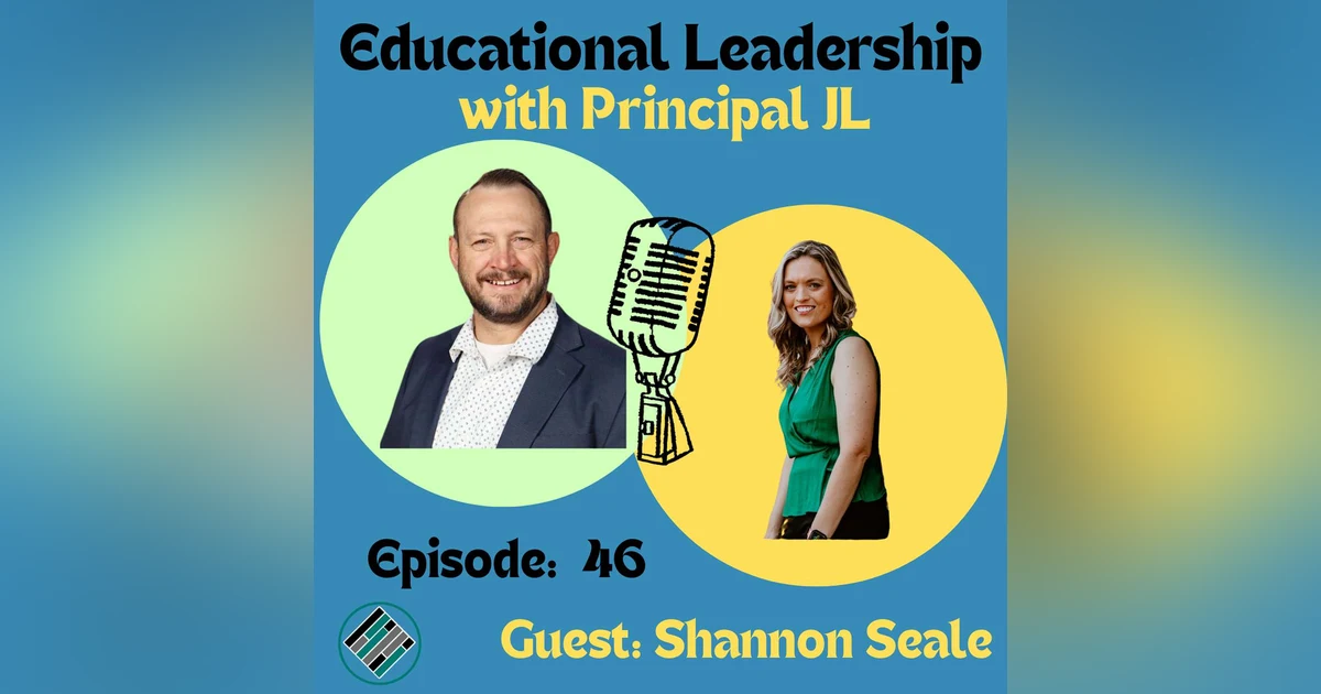 Episode 46: Listen First, Lead with Heart: Principal Shannon Seale’s Journey from Classroom to School Leader