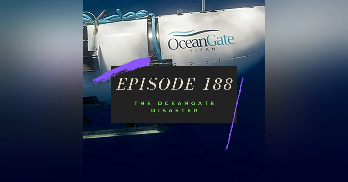 Ep. 188: The OceanGate Disaster