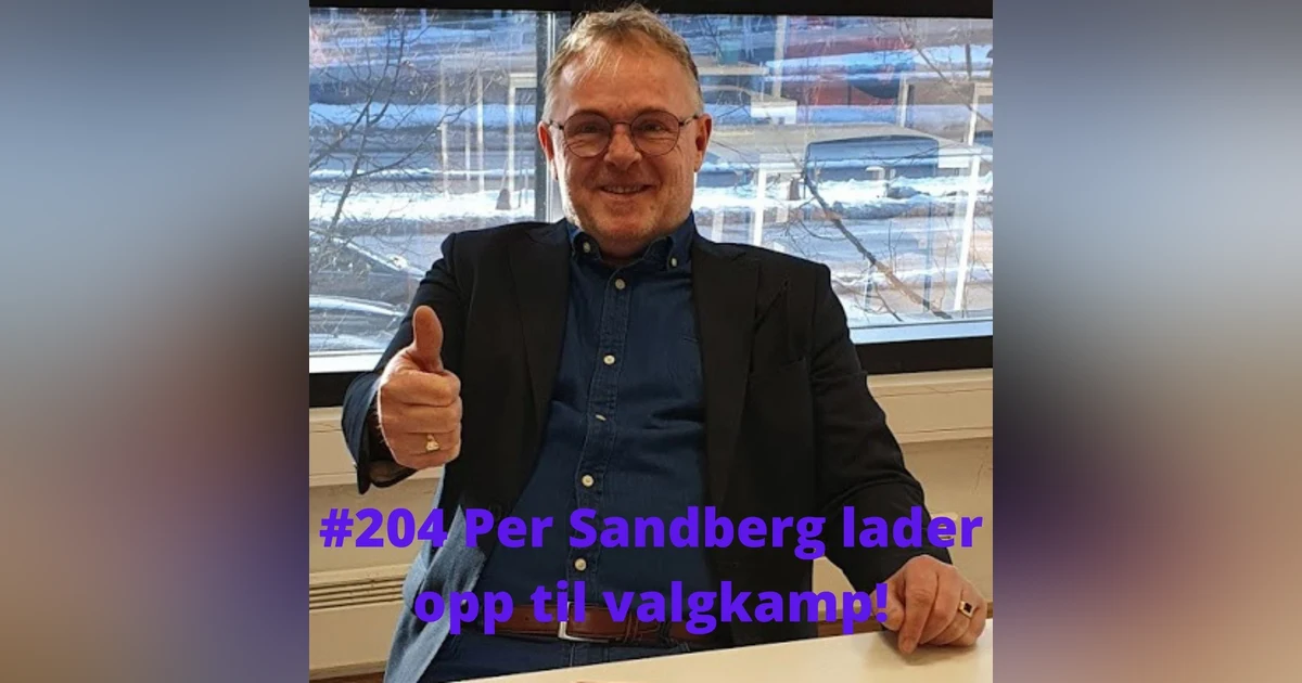 #204 Per Sandberg: Enkeltindividets forkjemper klar for valgkamp!