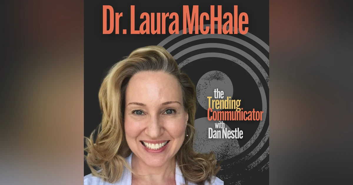 Understanding the Neuroscience Behind Effective Communications - with Dr. Laura McHale
