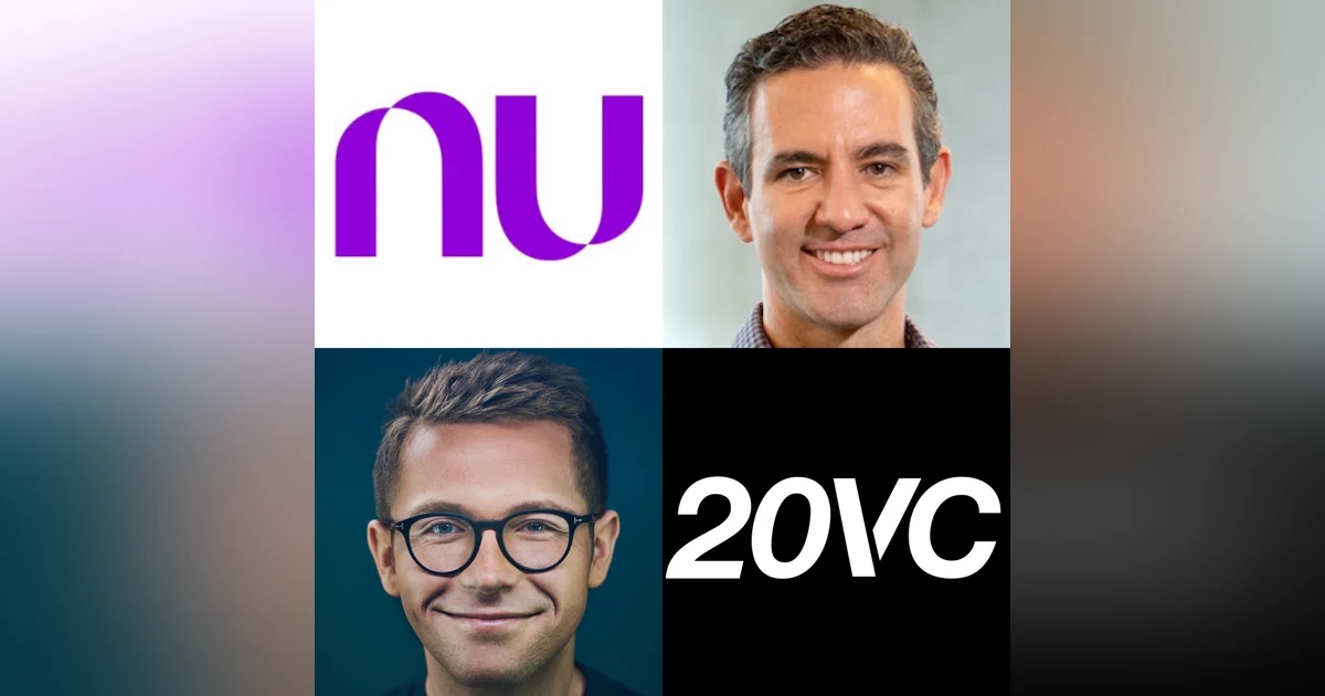 20VC: Lessons Building Nubank to the Largest Neobank in the World, How AI Changes The Future of Finance, Leadership Lessons from Sequoia's Doug Leone & What European and US Fintech Can Learn From LATAM with David Velez, Founder @ Nubank