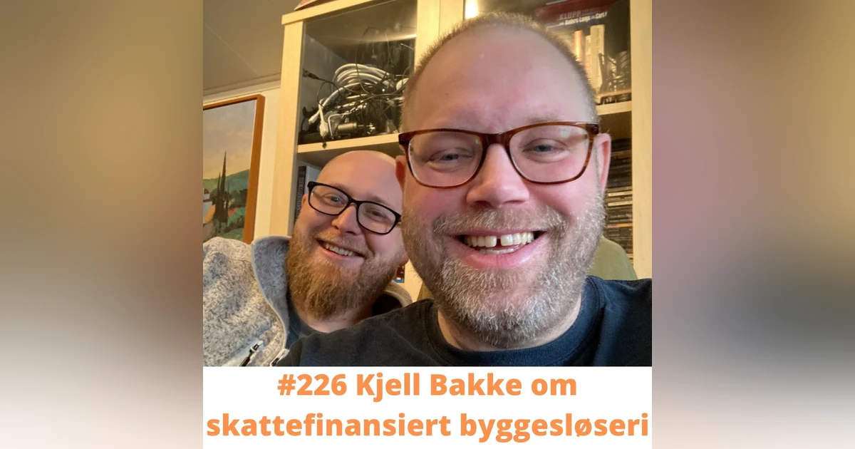 #226 Kjell Bakke om skattefinansiert byggesløseri