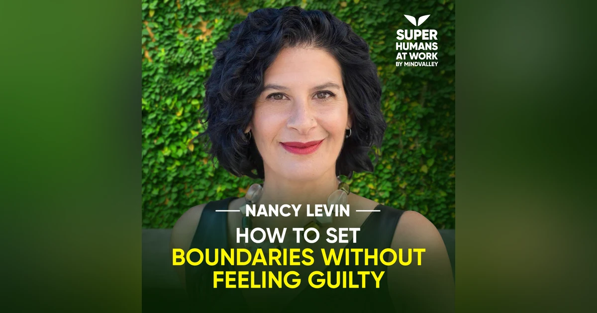 How To Set Boundaries Without Feeling Guilty - Nancy Levin