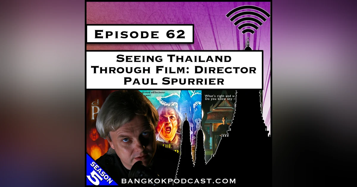 Seeing Thailand Through Film: Director Paul Spurrier [S5.E62]