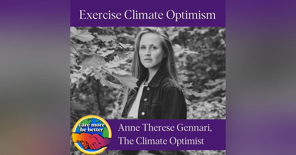 Exercising Climate Optimism And Shifting Perspectives For A Brighter Future With Anne Therese Gennari