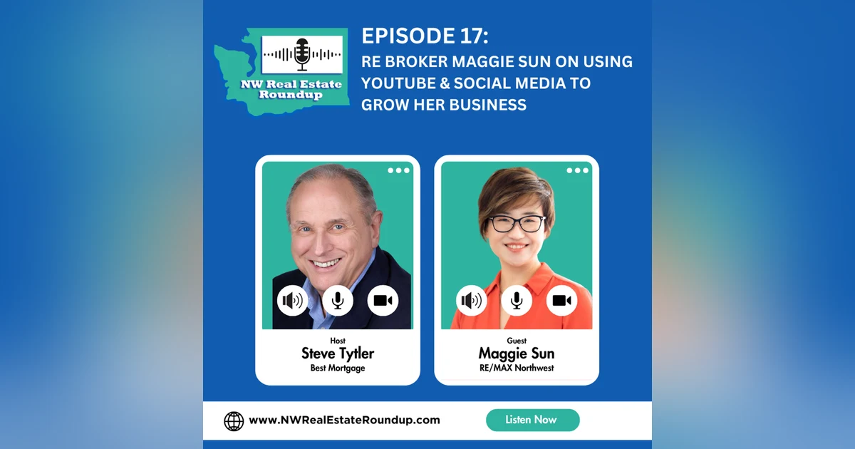 Episode 17: RE Broker Maggie Sun on using YouTube & Social Media to grow her business