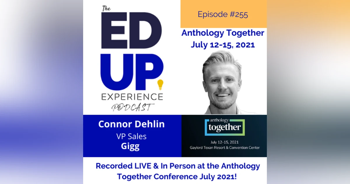 255: Live & In Person from the Anthology Together Conference July 2021 - with Connor Dehlin, VP Sales, Gigg