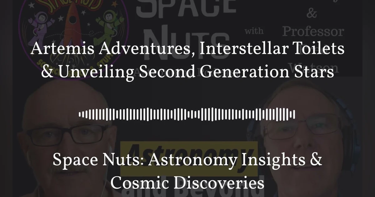Artemis Adventures, Interstellar Toilets & Unveiling Second Generation Stars | Space Nuts:...