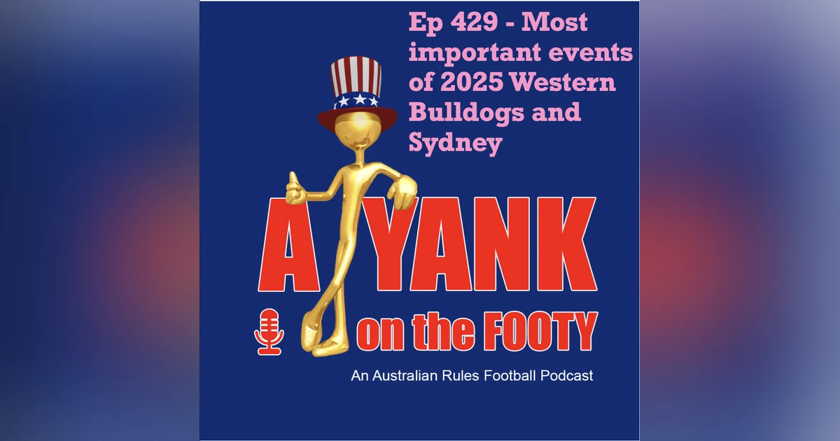 429 - AFL Most important events of 2025 - Western Bulldogs + Sydney