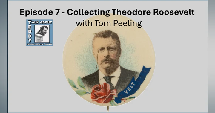 image for Upcoming Episode 7 - Collecting Theodore Roosevlet
