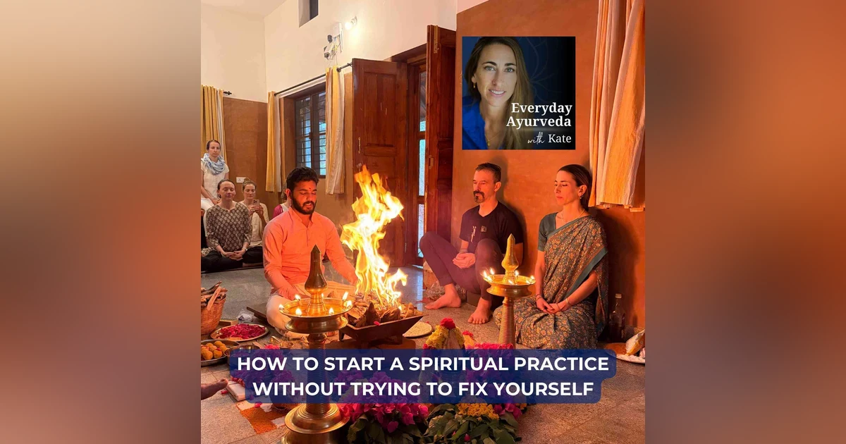 71. How To Start A Spiritual Practice Without Trying To Fix Yourself