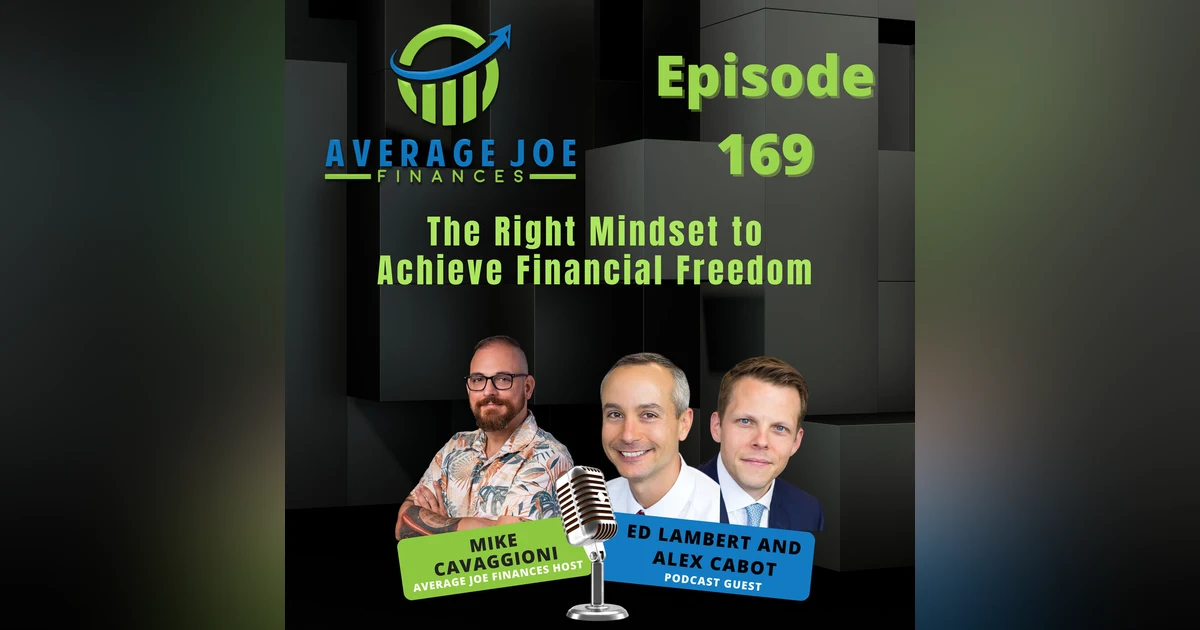169. The Right Mindset to Achieve Financial Freedom with Alex Cabot and Ed Lambert