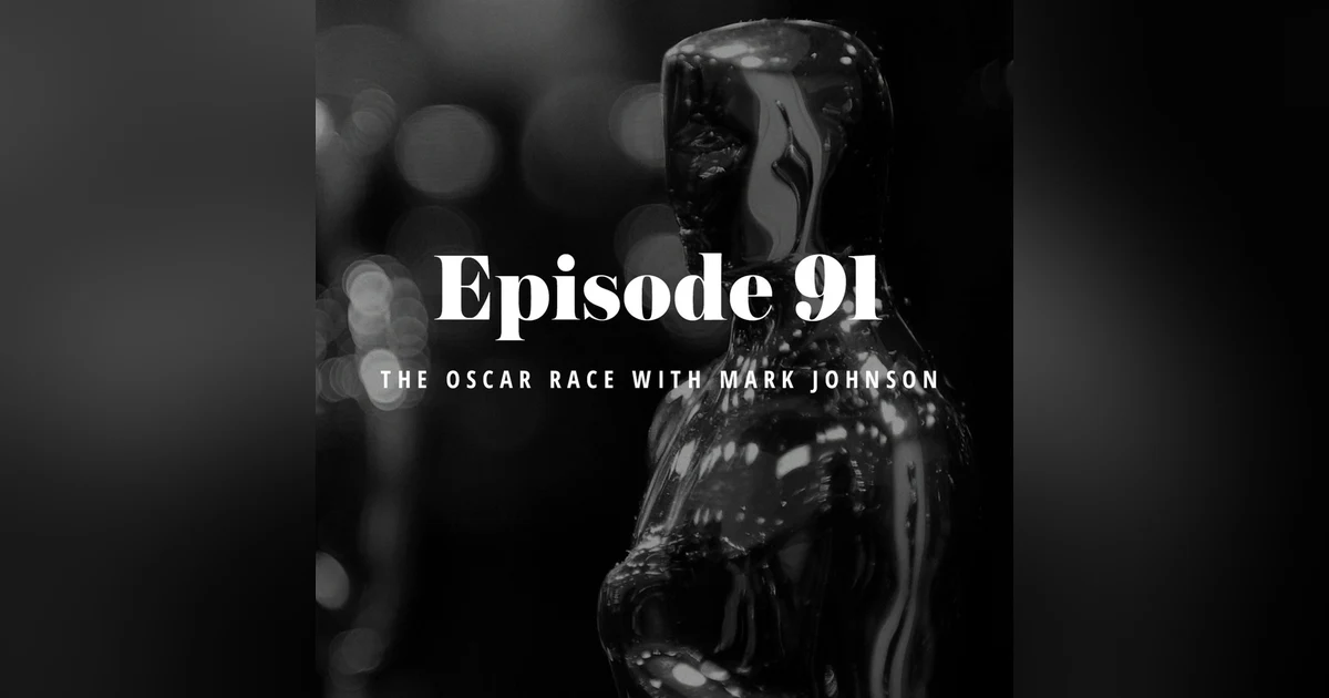 Episode 91: The Oscar Race with Mark Johnson