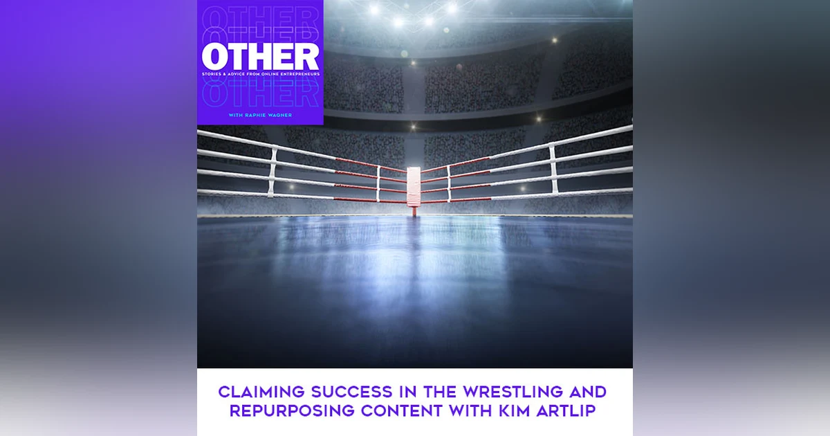 Claiming Success In The Wrestling And Repurposing Content With Kim Artlip