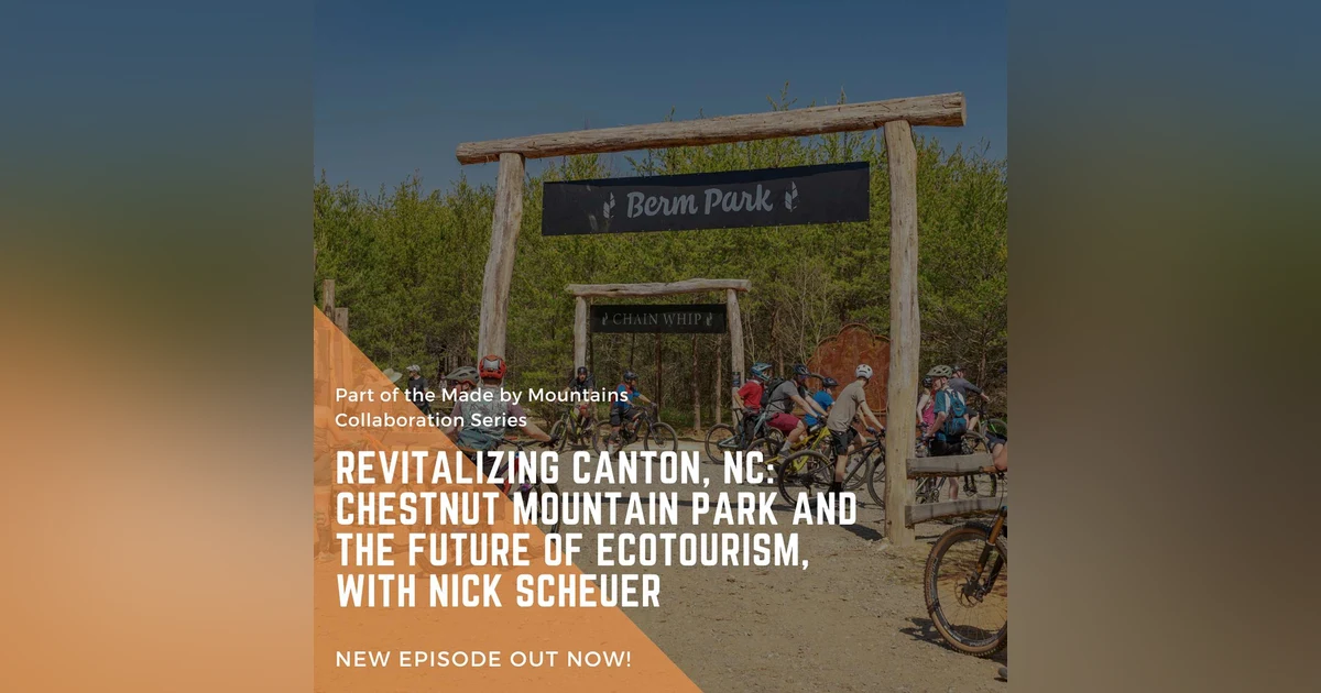 Revitalizing Canton, NC: Chestnut Mountain Park and the Future of Ecotourism, with Nick Scheuer
