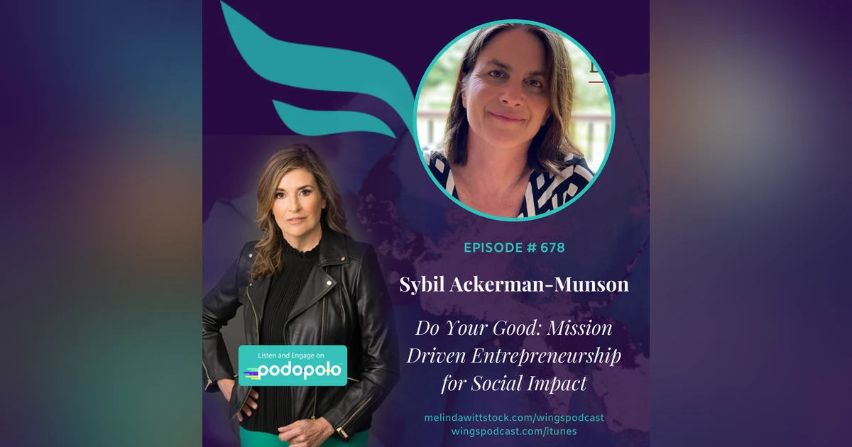 678 Do Your Good: Philanthropic Entrepreneur Sybil Ackerman-Munson on How Your Company Can Make a Difference