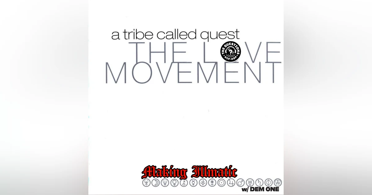 Making Illmatic: A Tribe Called Quest 'The Love Movement' w/ Demone Carter