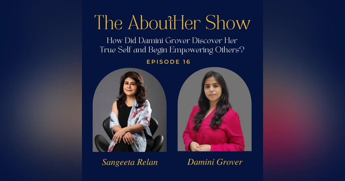 S2E68: How Did Damini Grover Discover Her True Self and Begin Empowering Others?