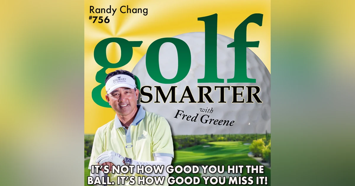 It's Not How Good You Hit the Golf Ball, It's How Good You Miss It! with Randy Chang, PGA