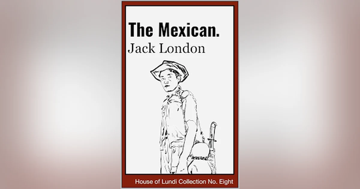 THE MEXICAN (PT II) by JACK LONDON