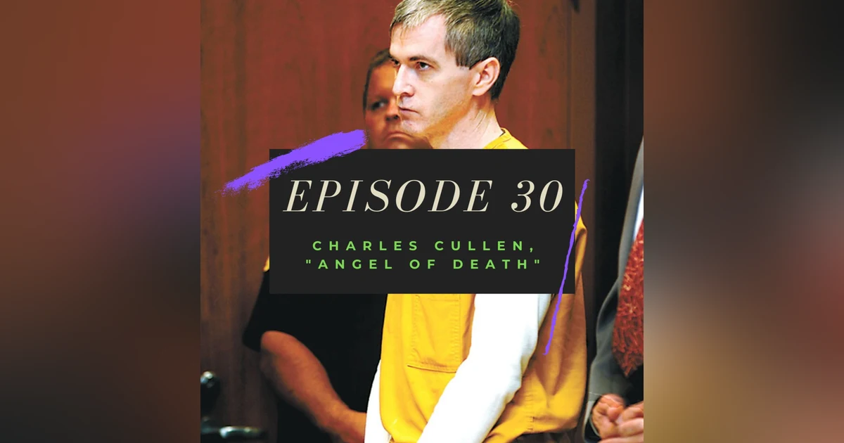 Ep. 30: Charles Cullen, "Angel of Death"