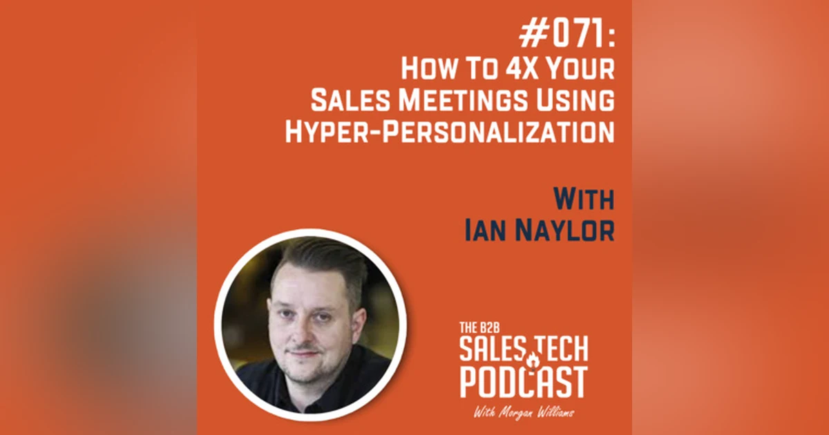 #071: How to 4x Your Sales Meetings Using Hyper-Personalization with Ian Naylor