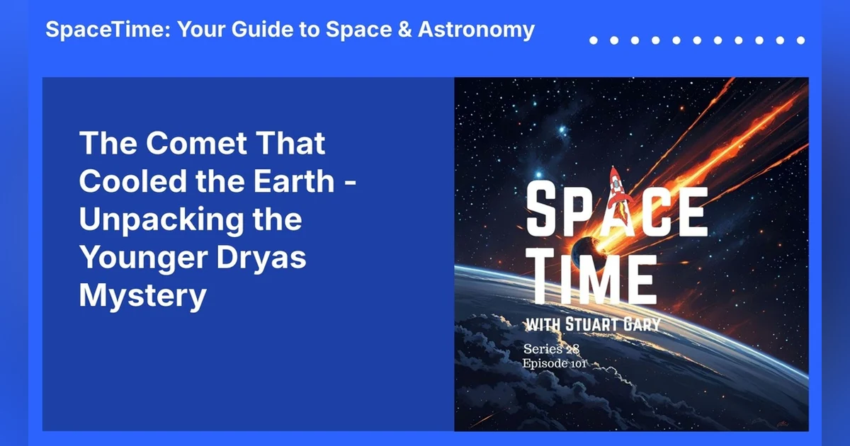 The Comet That Cooled the Earth - Unpacking the Younger Dryas Mystery