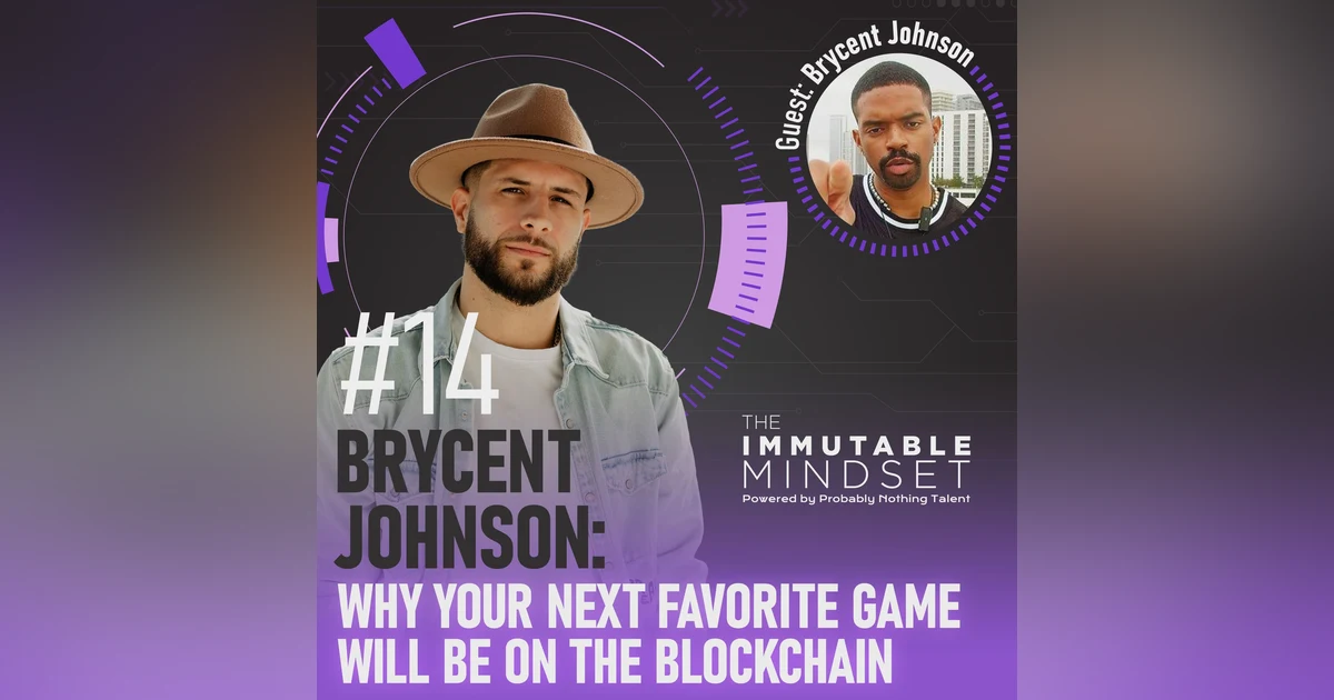 POZcast x Immutable Mindset: Brycent Johnson: Why Your Next Favorite Game Will Be on the Blockchain