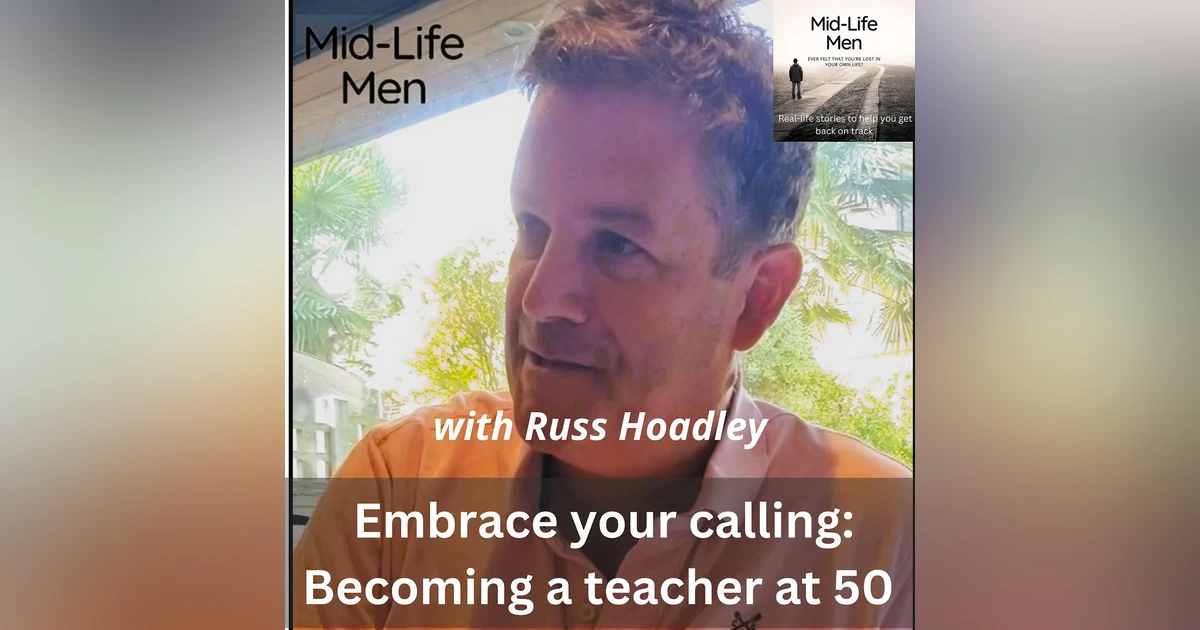Embrace Your Calling: Becoming a teacher at 50, with Russ Hoadley