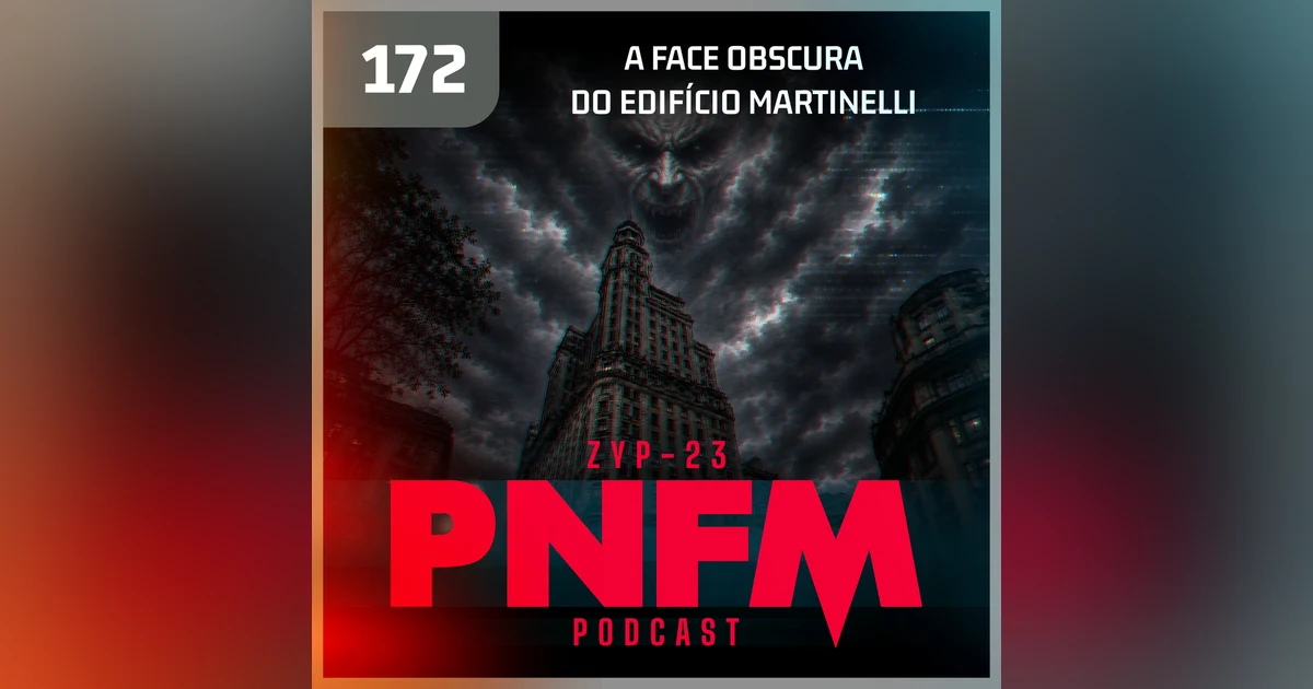 PNFM - EP172 - A Face Obscura do Edifício Martinelli
