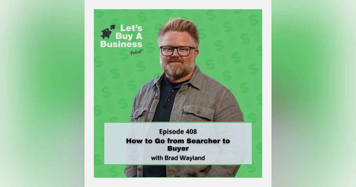 How to Go from Searcher to Buyer with Brad Wayland