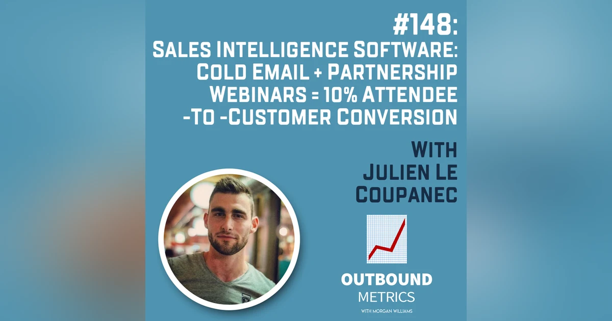 #148: Sales Intelligence Software: Cold Email + Partnership Webinars = 10% attendee-to-customer conversion (Julien Le Coupanec)