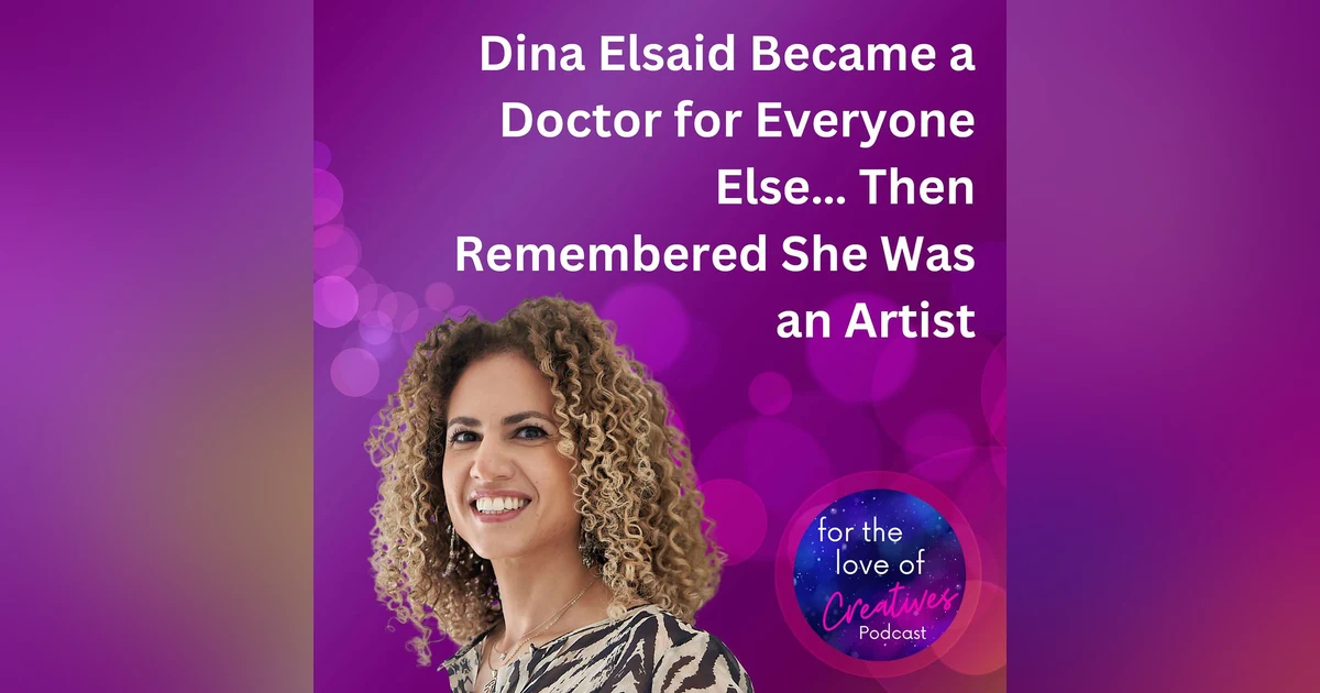 #060: Dina Elsaid Became a Doctor for Everyone Else… Then Remembered She Was an Artist