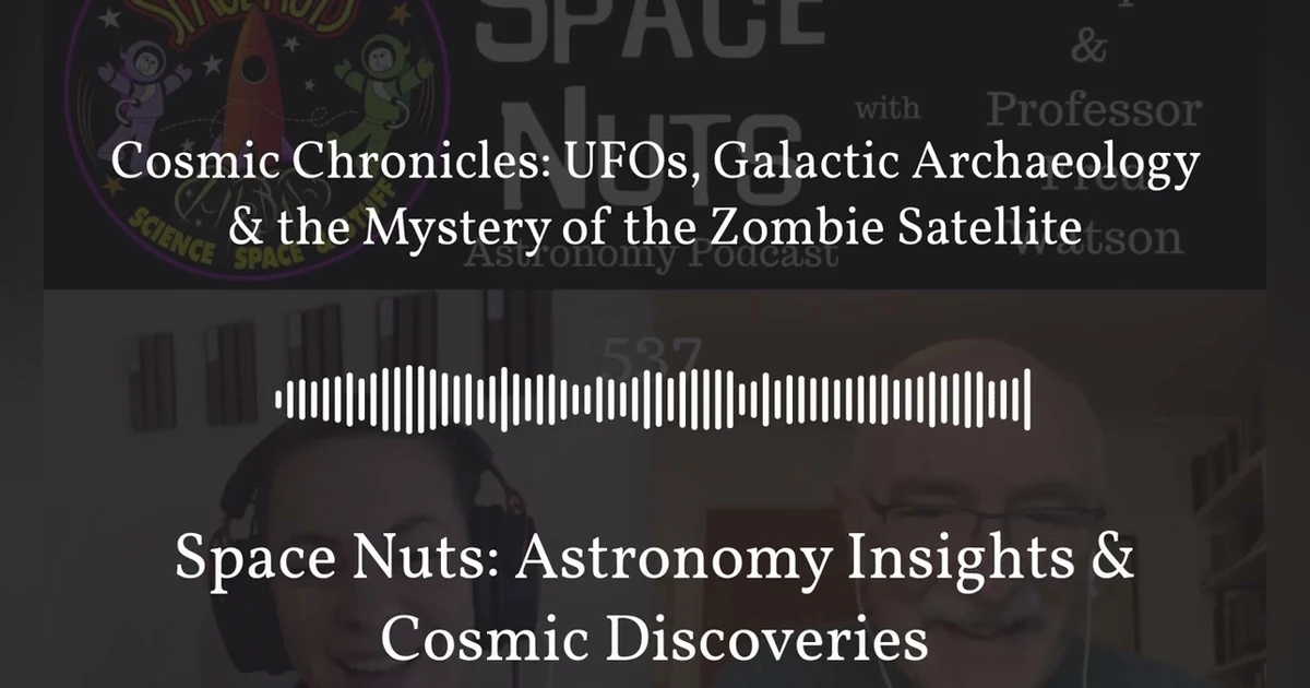 Cosmic Chronicles: UFOs, Galactic Archaeology & the Mystery of the Zombie Satellite | Space...