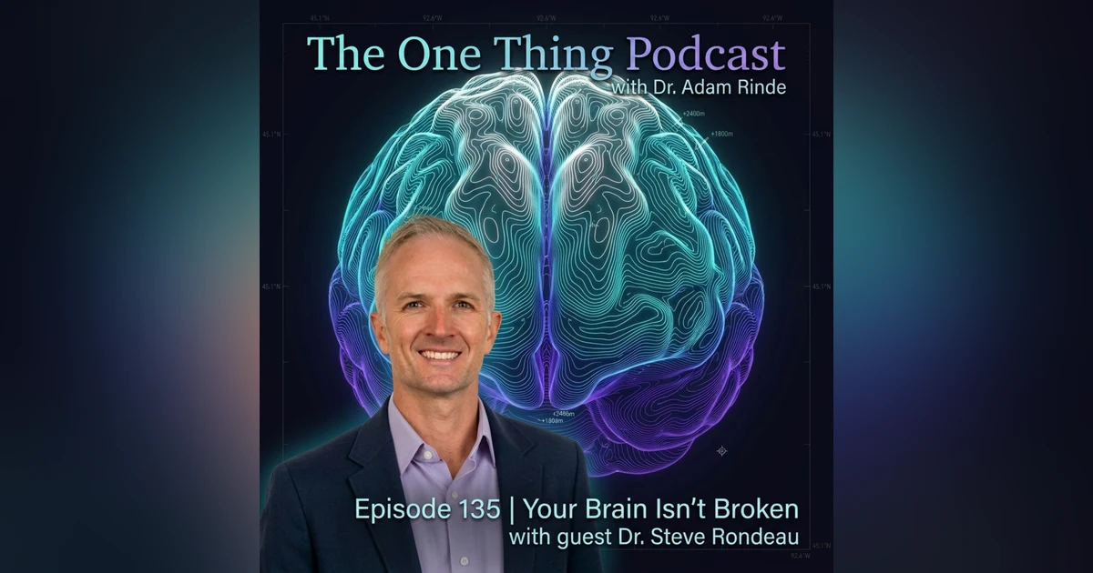 Episode 135| Your Brain Isn't Broken with Dr. Steve Rondeau