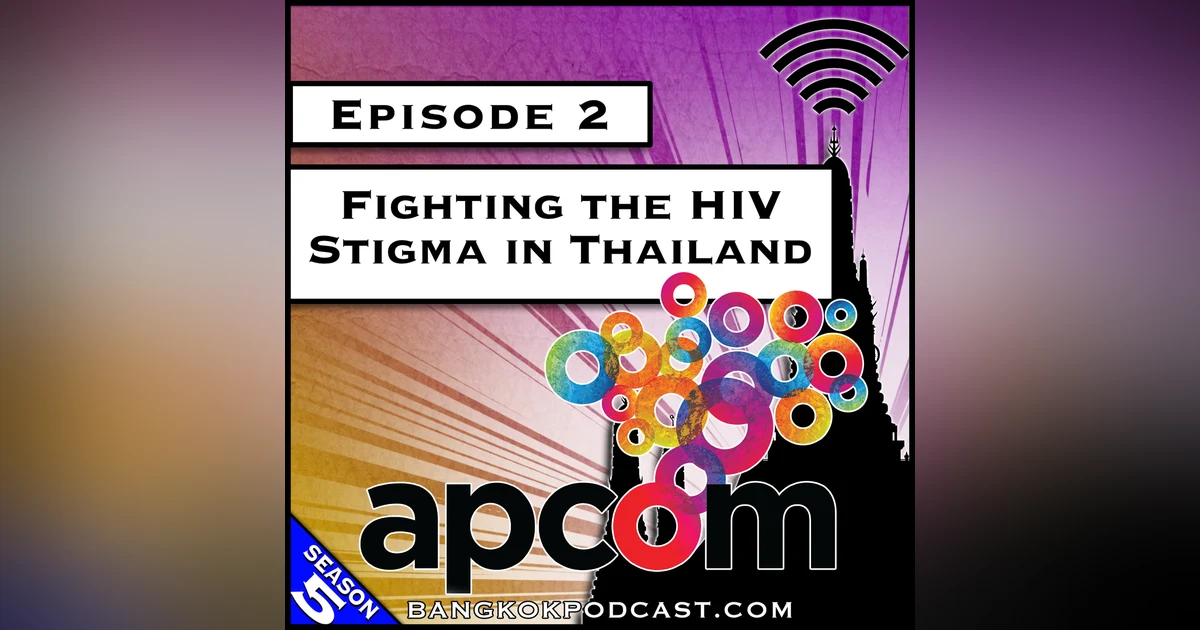 Fighting the HIV Stigma in Thailand [S5.E2]
