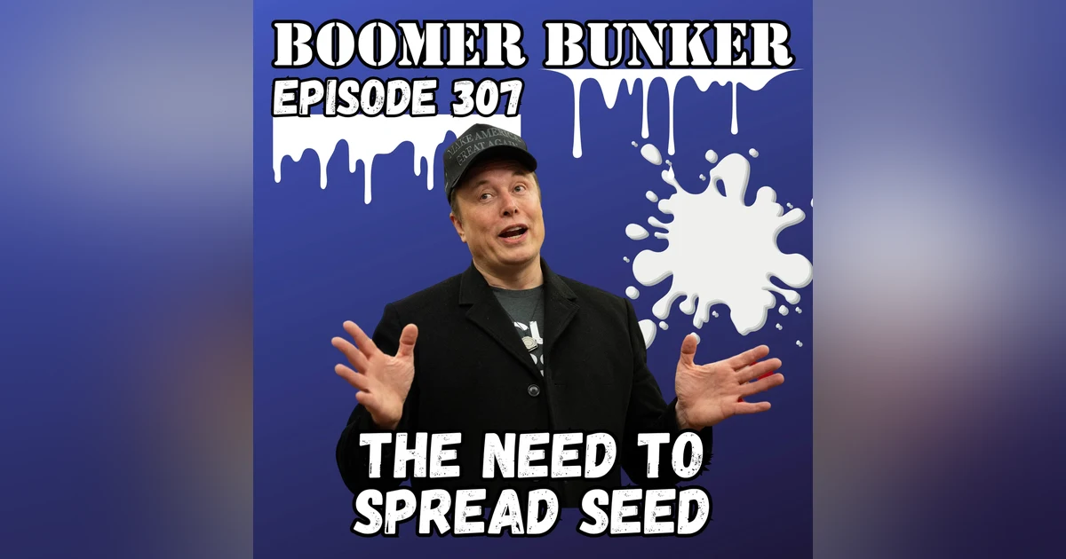 The Need To Spread Seed | Episode 307