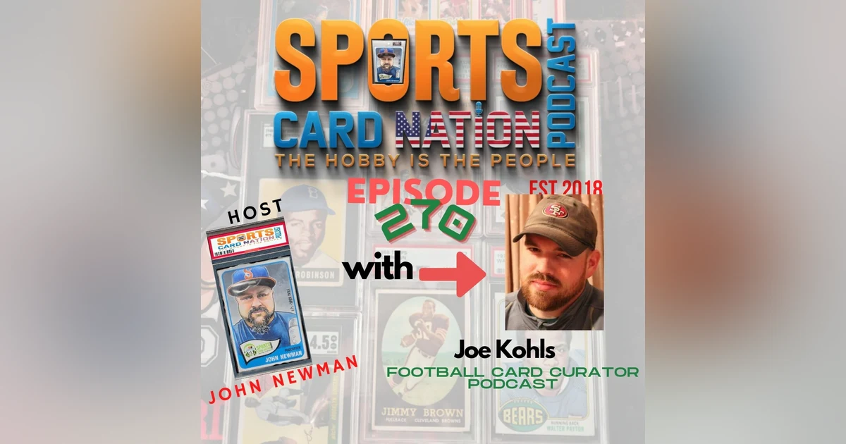 Ep.270 w/ Joe Kohls "Covering the Football Side of the Hobby"