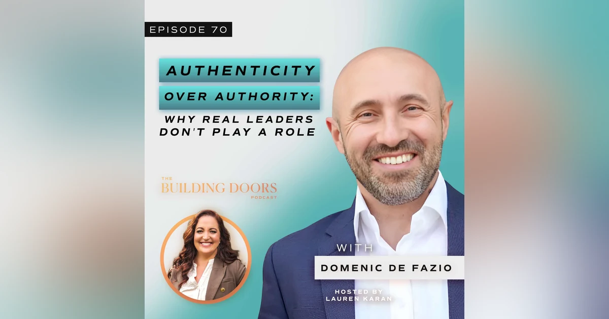 70. Authenticity Over Authority: Why Real Leaders Don’t Play a Role with Domenic De Fazio