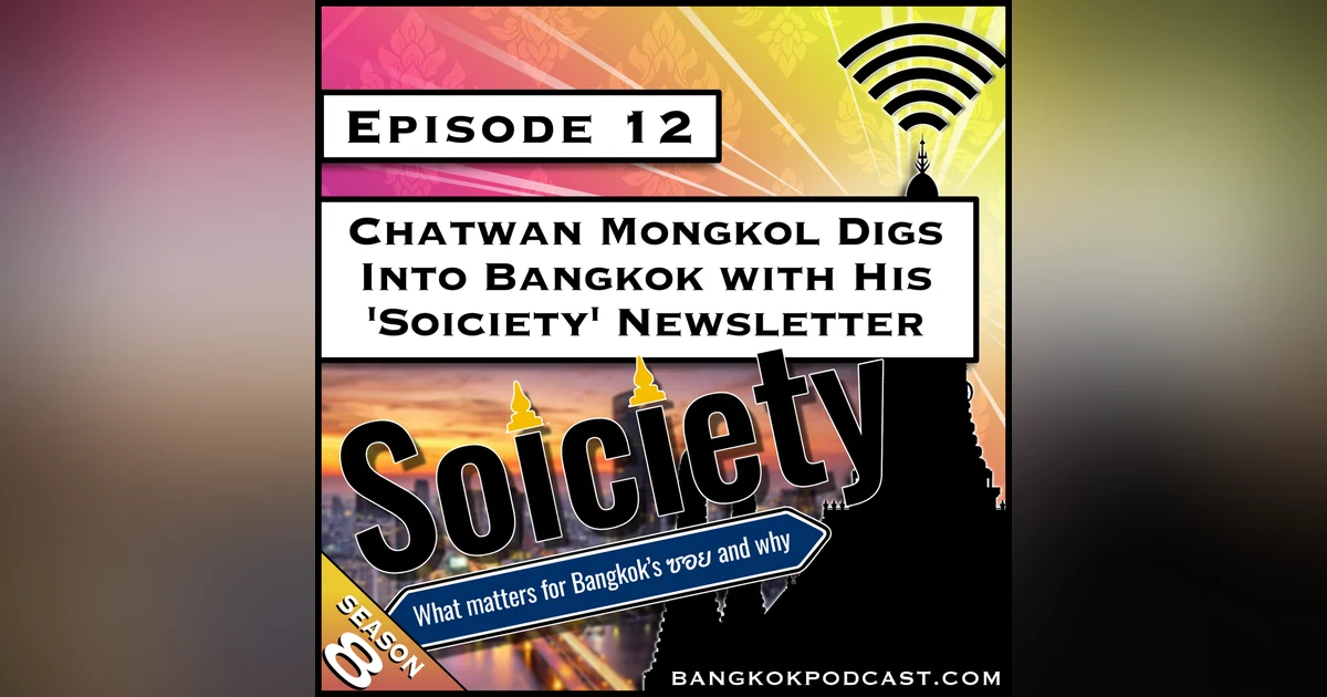 Chatwan Mongkok Digs Into Bangkok with His ‘Soiciety’ Newsletter [S8.E12]