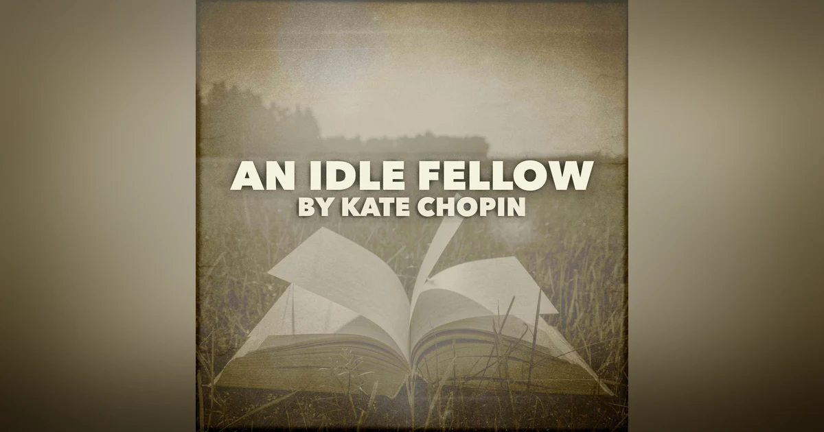 An Idle Fellow–A Classic Short Story by Kate Chopin