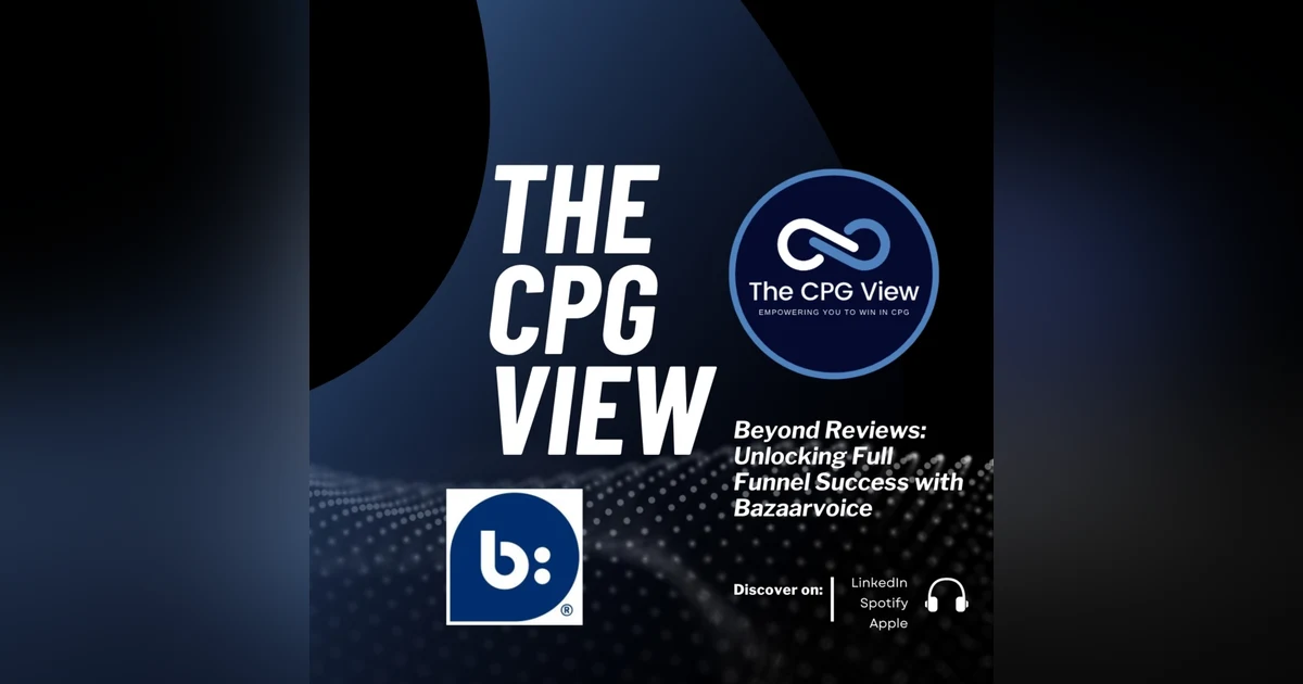 Beyond Reviews: Unlocking Full Funnel Success with Bazaarvoice (Keith Nealon, Chief Executive Officer and Doug Straton, Retail Growth Officer and Chief Customer Evangelist at Bazaarvoice)