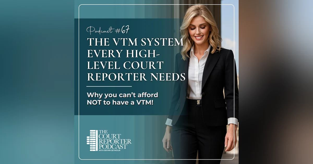 #67 - The VTM System Every High-Level Court Reporter Needs