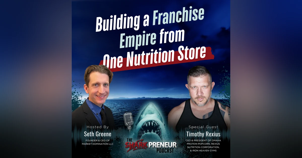 Episode 1272: Building a Franchise Empire from One Nutrition Store with Timothy Rexius
