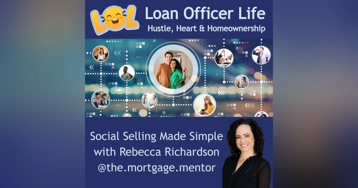It’s Not Too Late: Why Loan Officers Must Show Up on Social -Rebecca Richardson, The Mortgage Mentor
