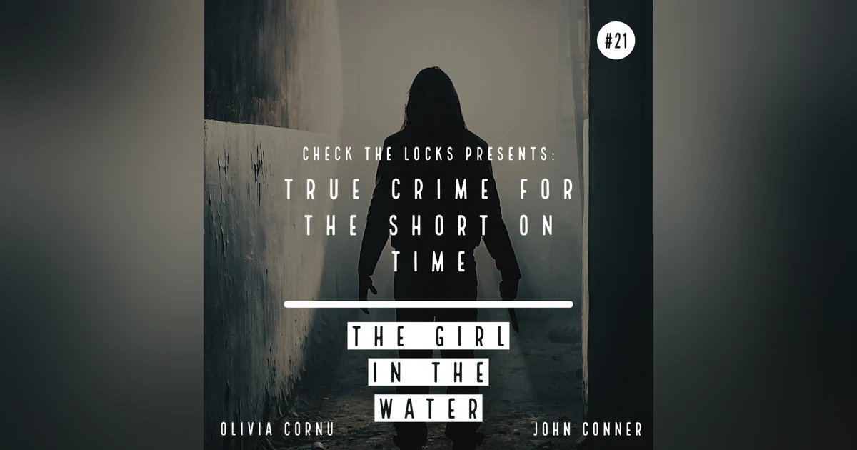 True Crime for the Short on Time #21: The Girl in the Water
